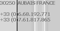 30250  AUBAIS FRANCE

+33 (0)6.68.192.771
+33 (0)7.61.817.865

7.865